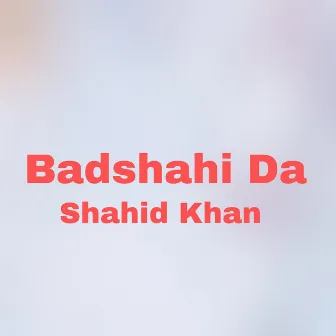 Badshahi Da by Shahid Khan