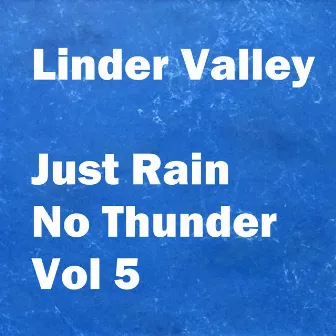 Just Rain No Thunder, Vol. 5 by Linder Valley