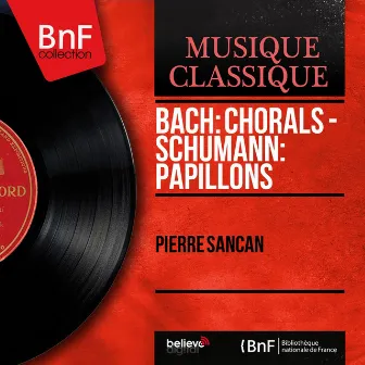 Bach: Chorals - Schumann: Papillons (Mono Version) by Pierre Sancan