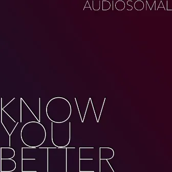 Know You Better by Audiosomal