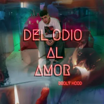 del odio al amor by broly hood