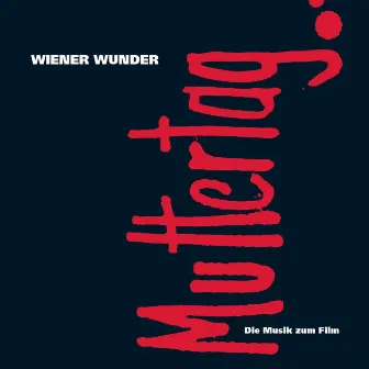 Muttertag: Die Musik zum Film by Wiener Wunder