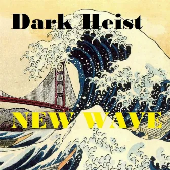 New Wave by Dark Heist