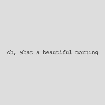 Oh, What A Beautiful Morning by Jaq Jaq