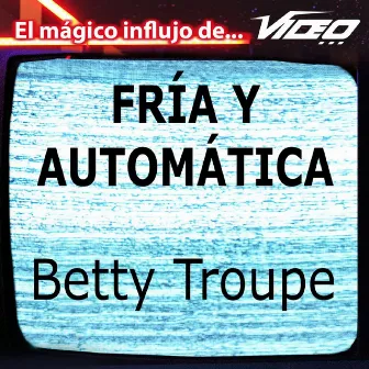 Fría y Automática by Betty Troupe