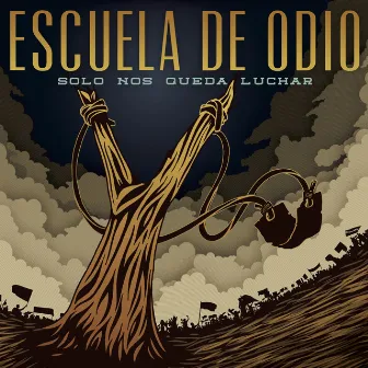 Solo Nos Queda Luchar by Escuela de Odio