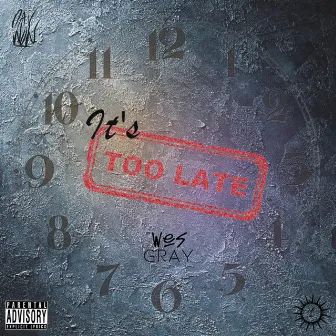 Too Late by Wes Gray