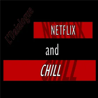 Netflix and Chill by L'daialogue