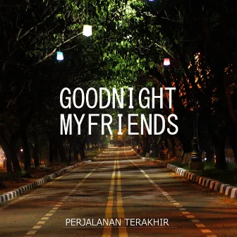 Perjalanan Terakhir by Goodnight My Friends