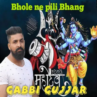 Bhole Ne Pili Bhang by Gabbi Gujjar