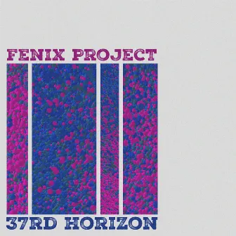 37rd Horizon by Fenix Project