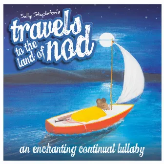 Travels to the Land of Nod (An Enchanting Continual Lullaby) by Sally Stapleton