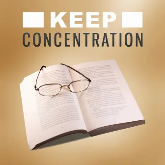 Keep Concentration - Full Relaxing Tracks to Learning, Keep Focus, Peaceful Nature Sounds, Soft Music, Improve Motivation & Memory by Improving Concentration Music Zone