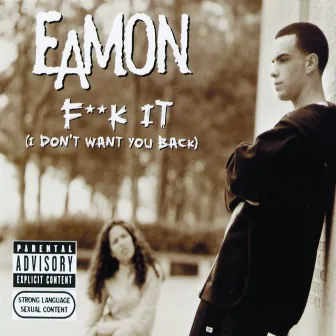 Fuck It (I Don't Want You Back) by Eamon