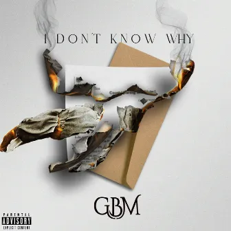 I Don't Know Why by GBM