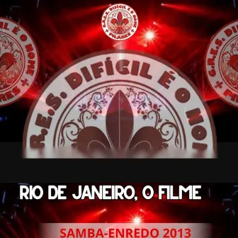 Rio de Janeiro, o Filme (Samba-Enredo 2013) by Difícil é o Nome