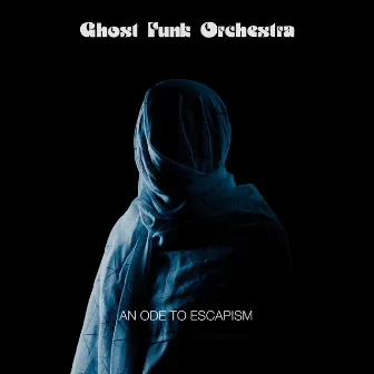 An Ode To Escapism by Ghost Funk Orchestra