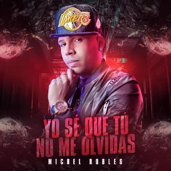 Yo Se Que Tu No Me Olvidas by Michel Robles