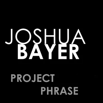 Project Phrase by Joshua Bayer