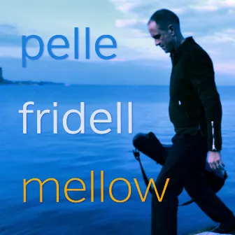 Mellow by Pelle Fridell