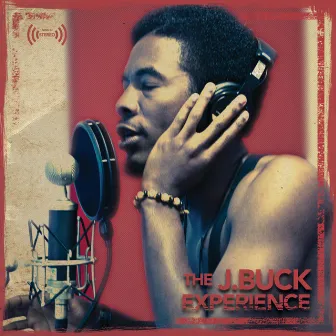 The J. Buck Experience by J. Buck