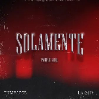 Solamente by Pvrple Kidd