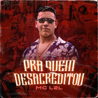 Pra Quem Desacreditou by MC L2L