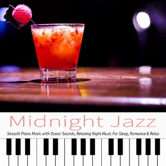 Midnight Jazz: Smooth Piano Music with Ocean Sounds, Relaxing Night Music For Sleep, Romance & Relax by Unknown Artist