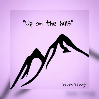 Up On the Hills by Seven Stough