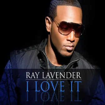 I Love It by Ray Lavender