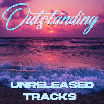 Unreleased Tracks by Outstanding