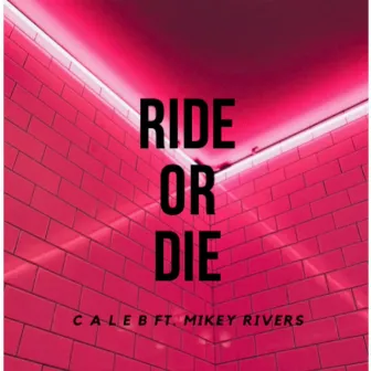 Ride Or Die by Caleb Daniel