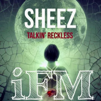 Sheez (Talkin' Reckless) by Ifm