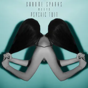 Chrome Sparks Meets Psychic Twin by Psychic Twin