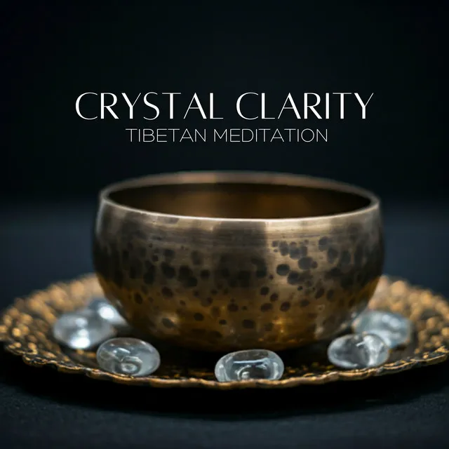 Crystal Clarity Tibetan Meditation: Ancient Tibetan Music for a Clear Mind and Calm Spirit