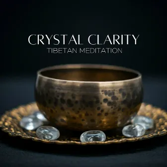 Crystal Clarity Tibetan Meditation: Ancient Tibetan Music for a Clear Mind and Calm Spirit by Meditative Comfort Zone