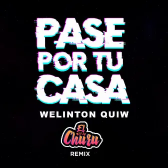 Pasé Por Tu Casa (Cumbia) by El Churu