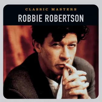 Classic Masters by Robbie Robertson