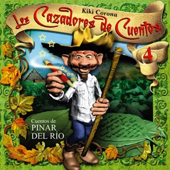 Los Cazadores de Cuentos, Vol. 4: Cuentos de Pinar del Río (Remasterizado) by Kiki Corona