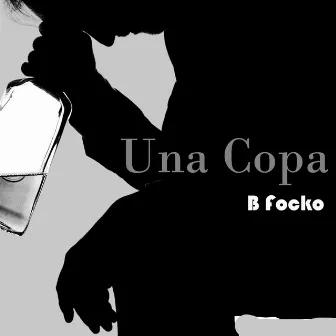 Una Copa by B Focko