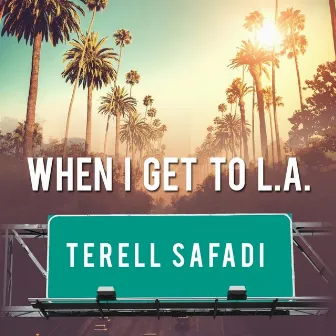 When I Get To L.A. by Terell Safadi