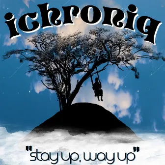 Stay Up, Way Up by Ichroniq