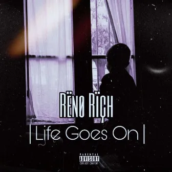 Life Goes on by Reno Rich