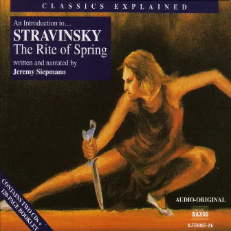 Classics Explained: Stravinsky - The Rite of Spring by Jeremy Siepmann