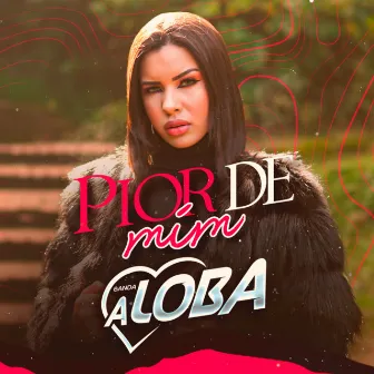 Pior de Mim by Banda A Loba