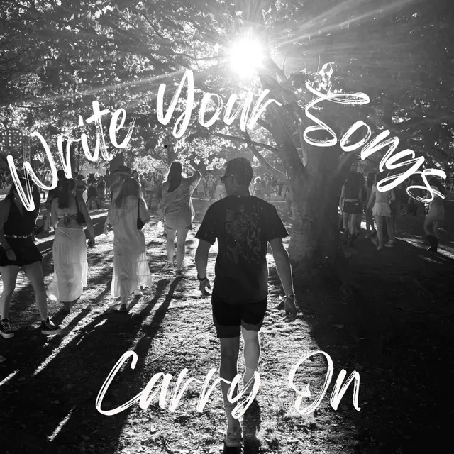 Write Your Songs (Carry On)