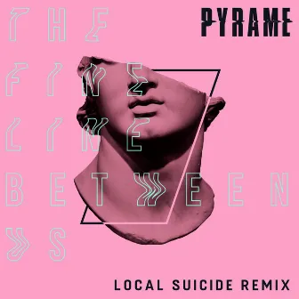 The Fine Line Between Us (Local Suicide Remix) by Pyrame