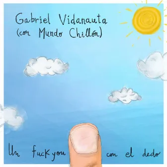 Un fuckyou con el dedo (con Mundo Chillón) by Mundo Chillon