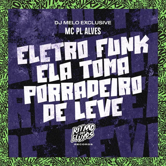 Eletro Funk Ela Toma Porradeiro de Leve