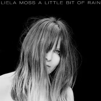 A Little Bit of Rain by Liela Moss